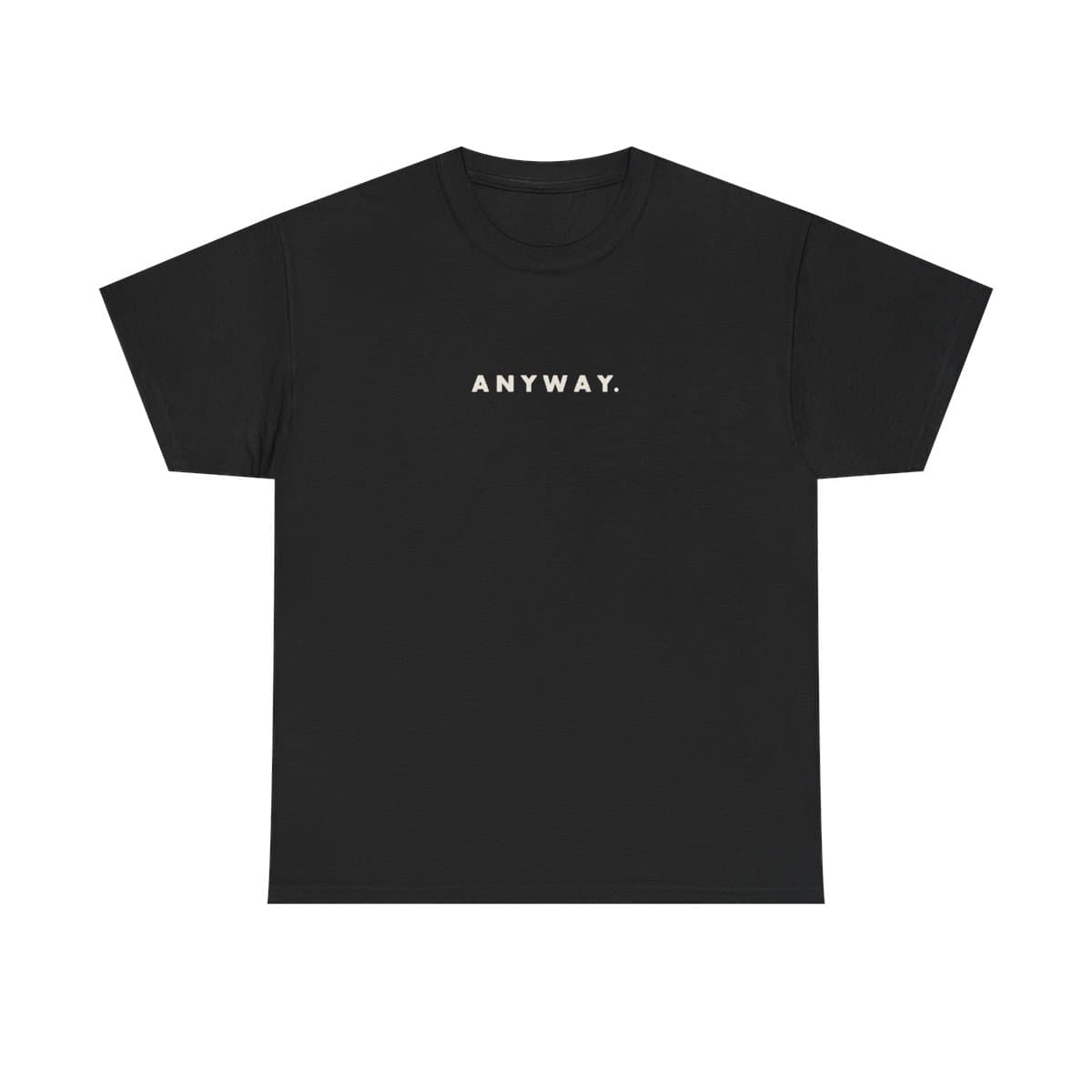 ANYWAY Minimalist Tee, One Word Quote Shirt, Motivational Typography T-Shirt